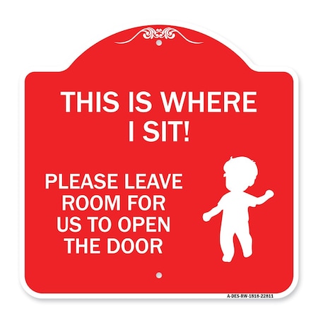 Signmission This Is Where I Sit! Please Leave Room for Us to Open Door Alum Sign, 18" x 18", RW-1818-22811 A-DES-RW-1818-22811